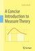 A Concise Introduction to Measure Theory by Satish Shirali