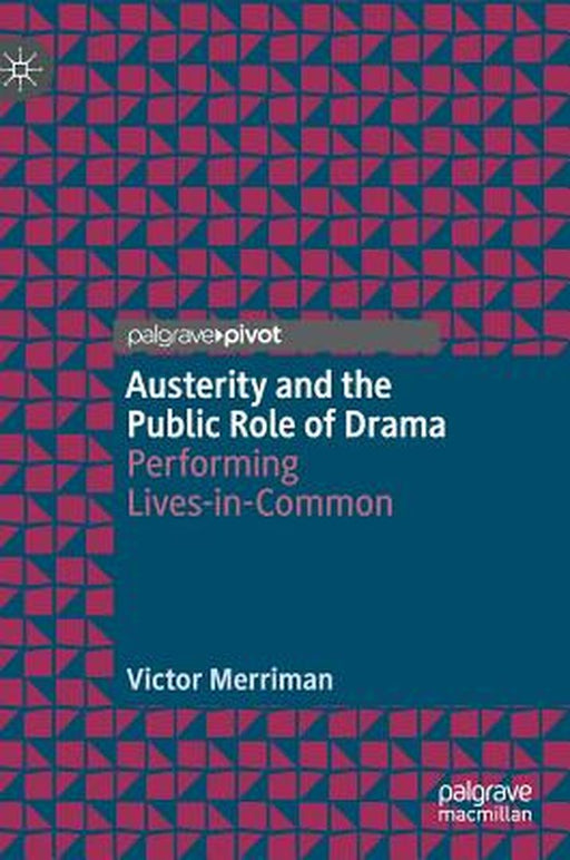 Austerity and the Public Role of Drama: Performing Lives-In-Common by Victor Merriman