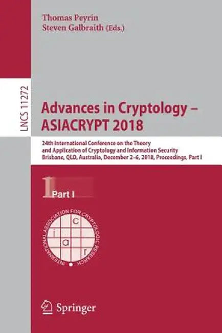 Advances in Cryptology - Asiacrypt 2018: 24th International Conference on the Theory and Application of Cryptology and Information Security, Brisbane, by Thomas Peyrin