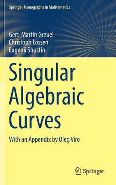 Singular Algebraic Curves: With an Appendix by Oleg Viro by Gert-Martin Greuel