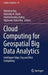 Cloud Computing for Geospatial Big Data Analytics: Intelligent Edge, Fog and Mist Computing by Himansu Das