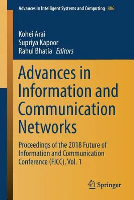 Advances in Information and Communication Networks: Proceedings of the 2018 Future of Information and Communication Conference (Ficc), Vol. 1 by Kohei Arai