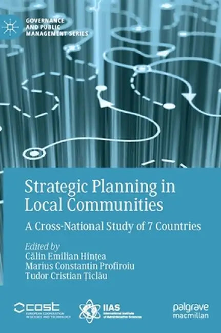 Strategic Planning in Local Communities: A Cross-National Study of 7 Countries by Călin Emilian Hințea