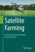 Satellite Farming: An Information and Technology Based Agriculture by Latief Ahmad