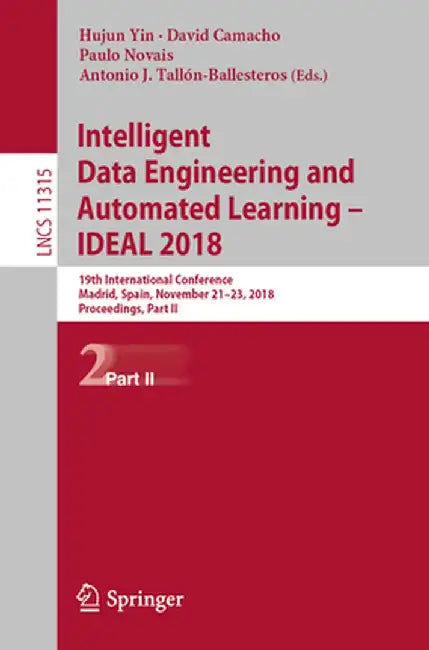 Intelligent Data Engineering and Automated Learning - Ideal 2018: 19th International Conference, Madrid, Spain, November 21-23, 2018, Proceedings, Par by Hujun Yin