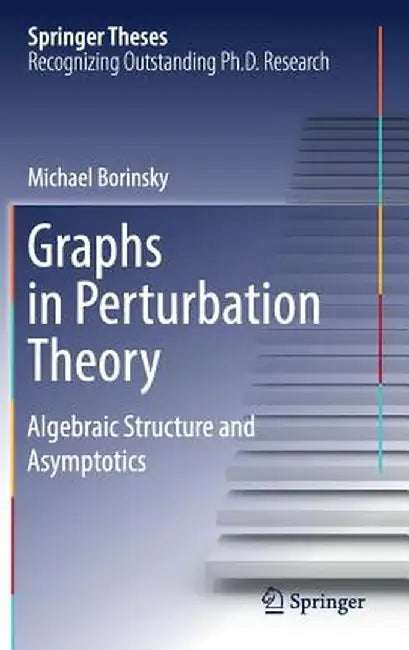 Graphs in Perturbation Theory: Algebraic Structure and Asymptotics by Michael Borinsky