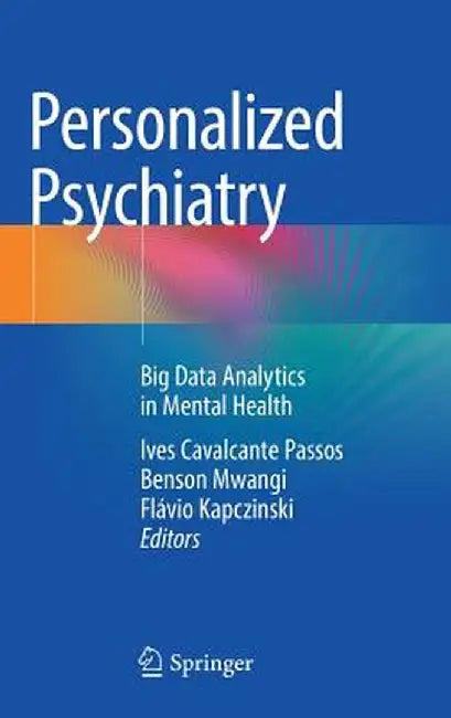 Personalized Psychiatry: Big Data Analytics in Mental Health by Ives Cavalcante Passos