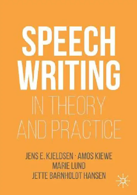 Speechwriting in Theory and Practice by Jens E. Kjeldsen