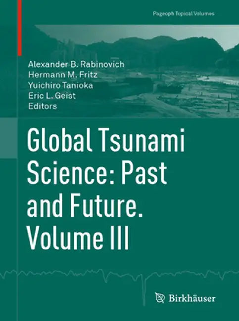 Global Tsunami Science: Past and Future. Volume III by Alexander B. Rabinovich