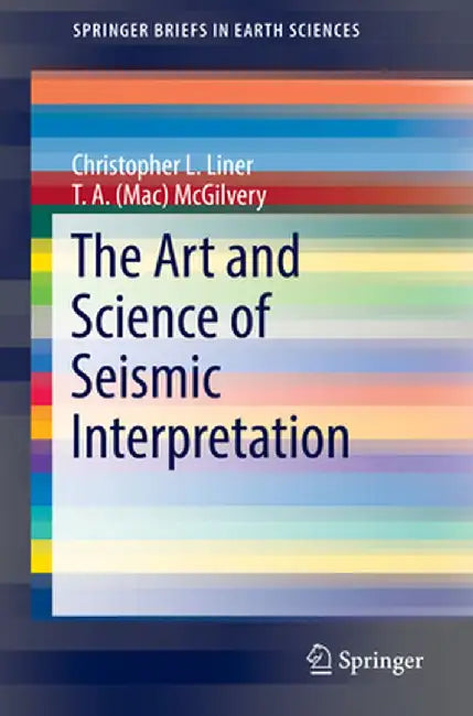 The Art and Science of Seismic Interpretation by Christopher L. Liner