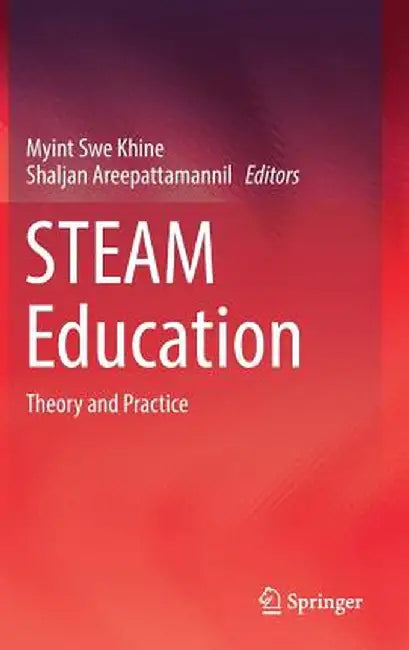Steam Education: Theory and Practice by Myint Swe Khine