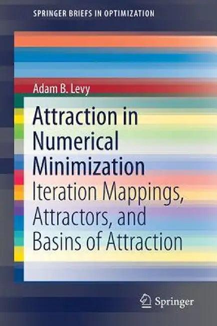 Attraction in Numerical Minimization: Iteration Mappings, Attractors, and Basins of Attraction by Adam B. Levy