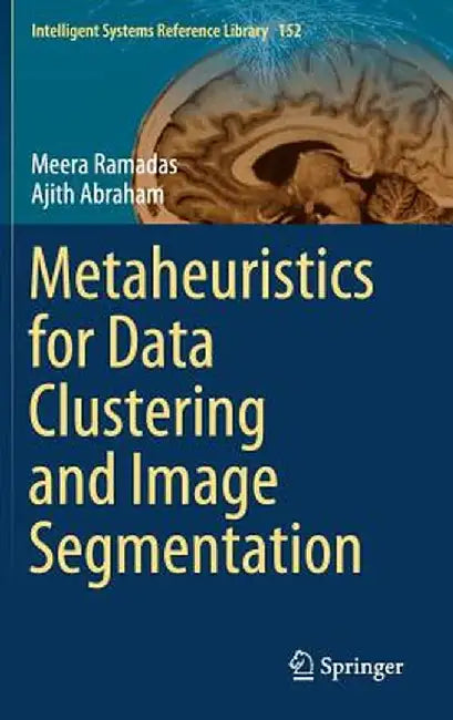 Metaheuristics for Data Clustering and Image Segmentation by Meera Ramadas