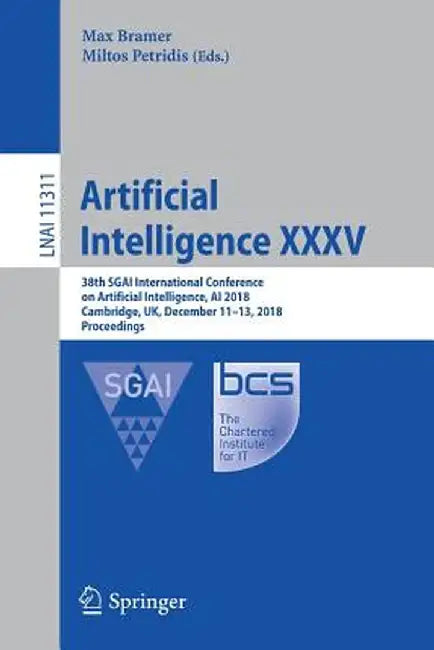 Artificial Intelligence XXXV: 38th Sgai International Conference on Artificial Intelligence, AI 2018, Cambridge, Uk, December 11-13, 2018, Proceedin by Max Bramer