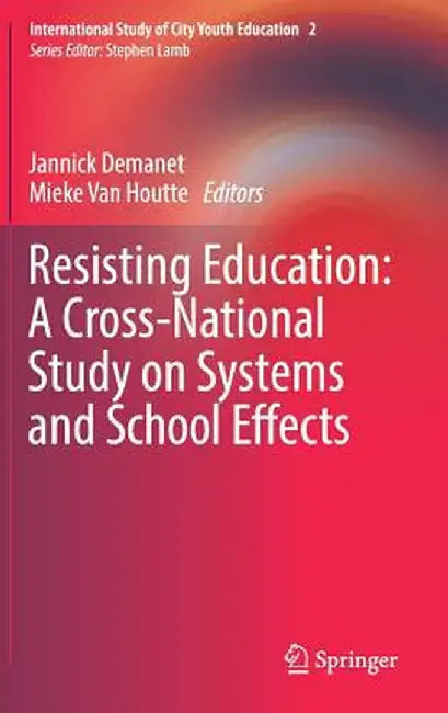 Resisting Education: A Cross-National Study on Systems and School Effects by Jannick Demanet