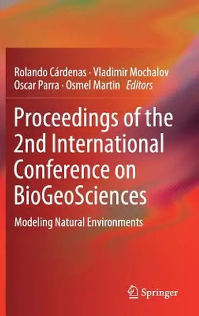 Proceedings of the 2nd International Conference on Biogeosciences: Modeling Natural Environments by Rolando Cárdenas