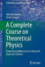 A Complete Course on Theoretical Physics: From Classical Mechanics to Advanced Quantum Statistics by Albrecht Lindner