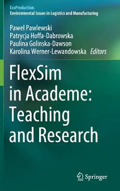 Flexsim in Academe: Teaching and Research by Pawel Pawlewski