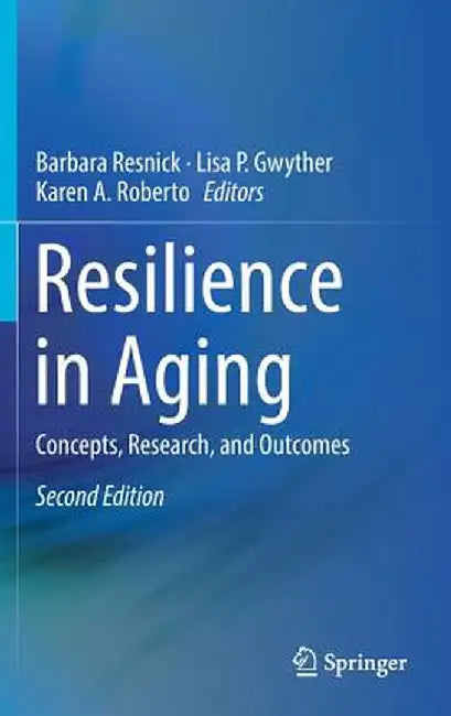 Resilience in Aging: Concepts, Research, and Outcomes by Barbara Resnick