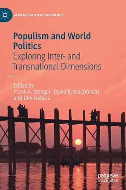 Populism and World Politics: Exploring Inter- And Transnational Dimensions by Frank A. Stengel