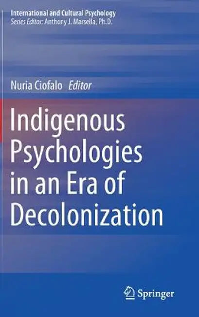 Indigenous Psychologies in an Era of Decolonization by Nuria Ciofalo