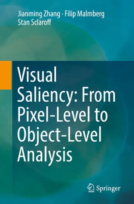 Visual Saliency: From Pixel-Level to Object-Level Analysis by Jianming Zhang