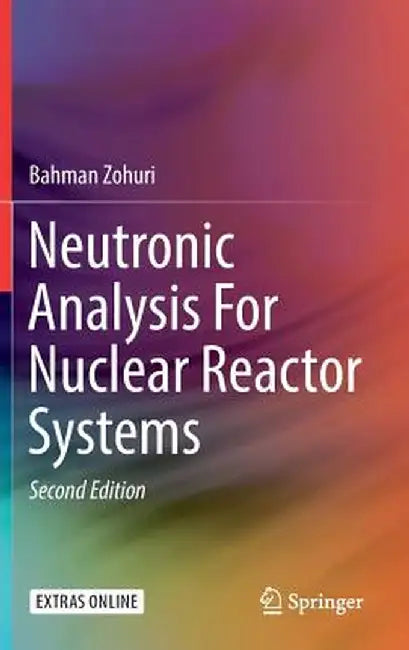 Neutronic Analysis for Nuclear Reactor Systems by Bahman Zohuri