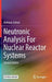Neutronic Analysis for Nuclear Reactor Systems by Bahman Zohuri