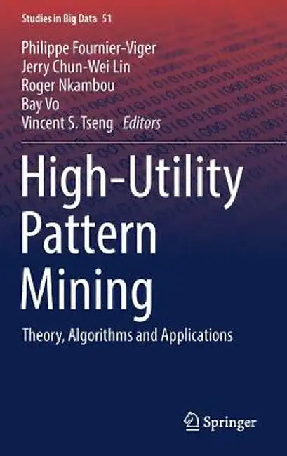 High-Utility Pattern Mining: Theory, Algorithms and Applications by Philippe Fournier-Viger