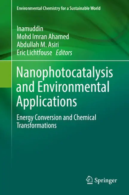 Nanophotocatalysis and Environmental Applications: Energy Conversion and Chemical Transformations by Inamuddin