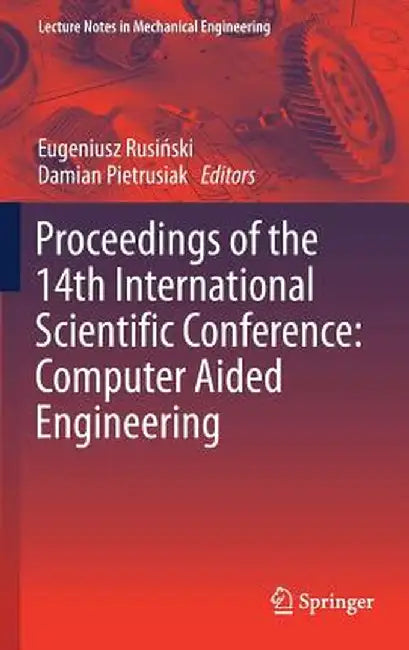 Proceedings of the 14th International Scientific Conference: Computer Aided Engineering by Eugeniusz Rusiński