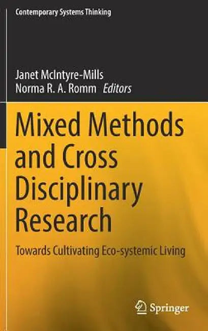 Mixed Methods and Cross Disciplinary Research: Towards Cultivating Eco-Systemic Living by Janet McIntyre-Mills