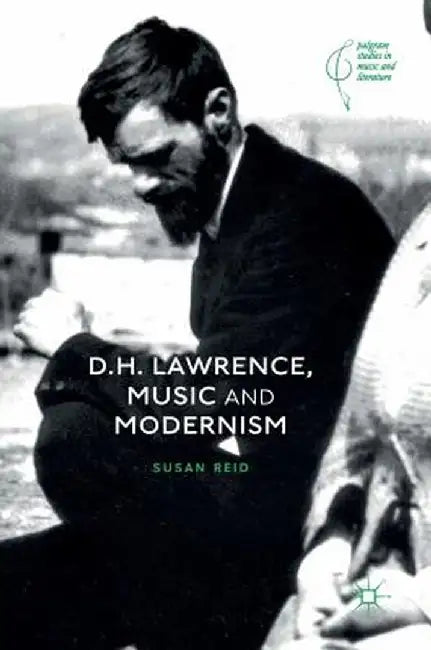 D.H. Lawrence, Music and Modernism by Susan Reid