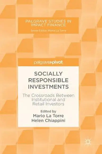 Socially Responsible Investments: The Crossroads Between Institutional and Retail Investors by Mario La Torre