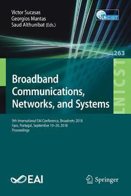 Broadband Communications, Networks, and Systems: 9th International Eai Conference, Broadnets 2018, Faro, Portugal, September 19-20, 2018, Proceedings by Victor Sucasas