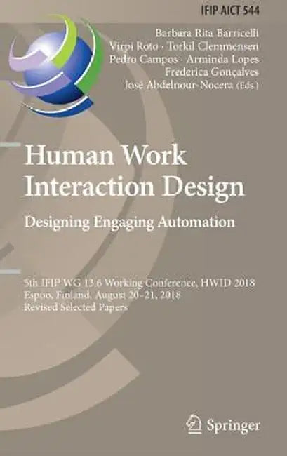 Human Work Interaction Design. Designing Engaging Automation: 5th Ifip Wg 13.6 Working Conference, Hwid 2018, Espoo, Finland, August 20 - 21, 2018, Re by Barbara Rita Barricelli