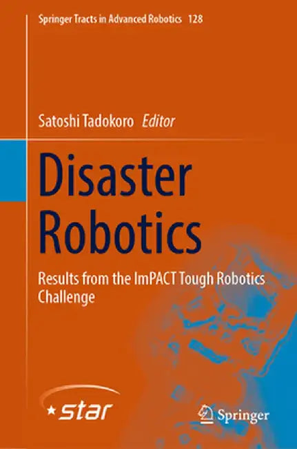 Disaster Robotics: Results from the Impact Tough Robotics Challenge by Satoshi Tadokoro