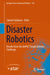 Disaster Robotics: Results from the Impact Tough Robotics Challenge by Satoshi Tadokoro