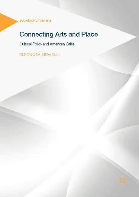 Connecting Arts and Place: Cultural Policy and American Cities by Eleonora Redaelli