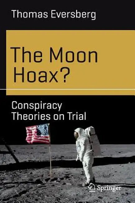 The Moon Hoax?: Conspiracy Theories on Trial by Thomas Eversberg