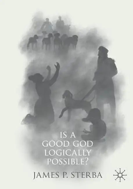 Is a Good God Logically Possible? by James P. Sterba