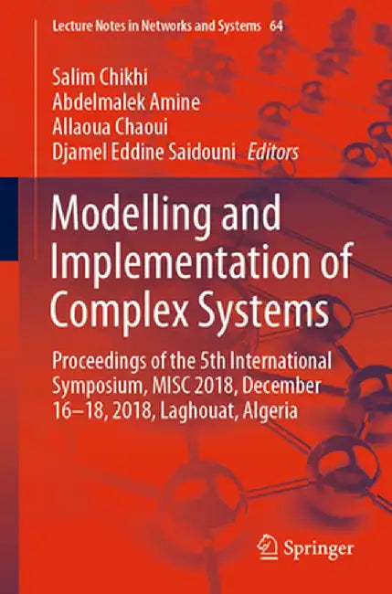 Modelling and Implementation of Complex Systems: Proceedings of the 5th International Symposium, Misc 2018, December 16-18, 2018, Laghouat, Algeria by Salim Chikhi