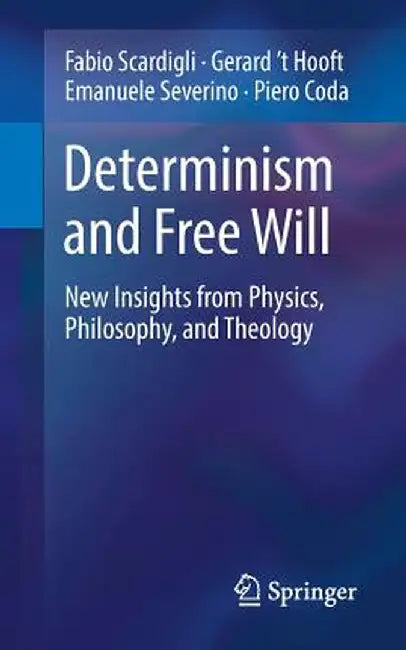Determinism and Free Will: New Insights from Physics, Philosophy, and Theology by Fabio Scardigli