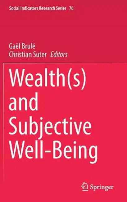 Wealth(s) and Subjective Well-Being by Gaël Brulé
