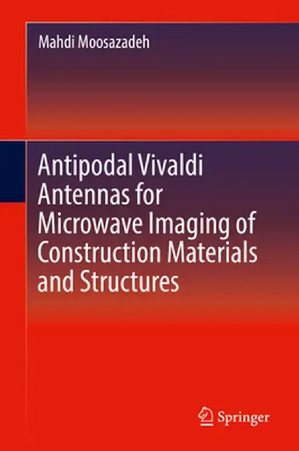 Antipodal Vivaldi Antennas for Microwave Imaging of Construction Materials and Structures by Mahdi Moosazadeh