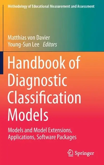 Handbook of Diagnostic Classification Models: Models and Model Extensions, Applications, Software Packages by Matthias Von Davier