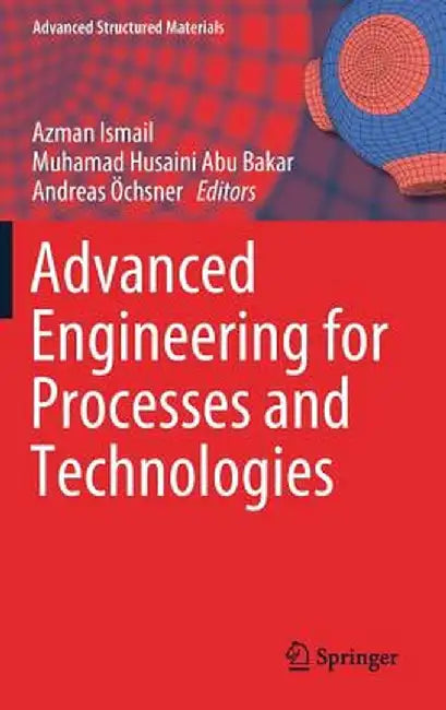 Advanced Engineering for Processes and Technologies by Azman Ismail