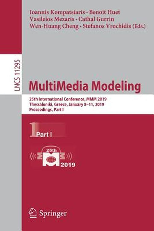 Multimedia Modeling: 25th International Conference, MMM 2019, Thessaloniki, Greece, January 8-11, 2019, Proceedings, Part I by Ioannis Kompatsiaris