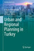 Urban and Regional Planning in Turkey by Ö. Burcu Özdemir Sarı
