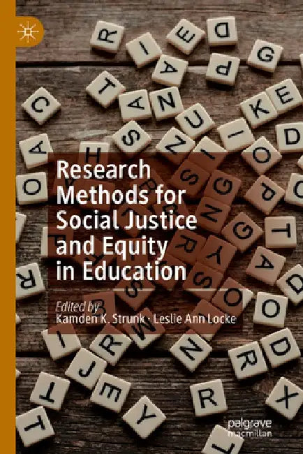 Research Methods for Social Justice and Equity in Education by Kamden K. Strunk